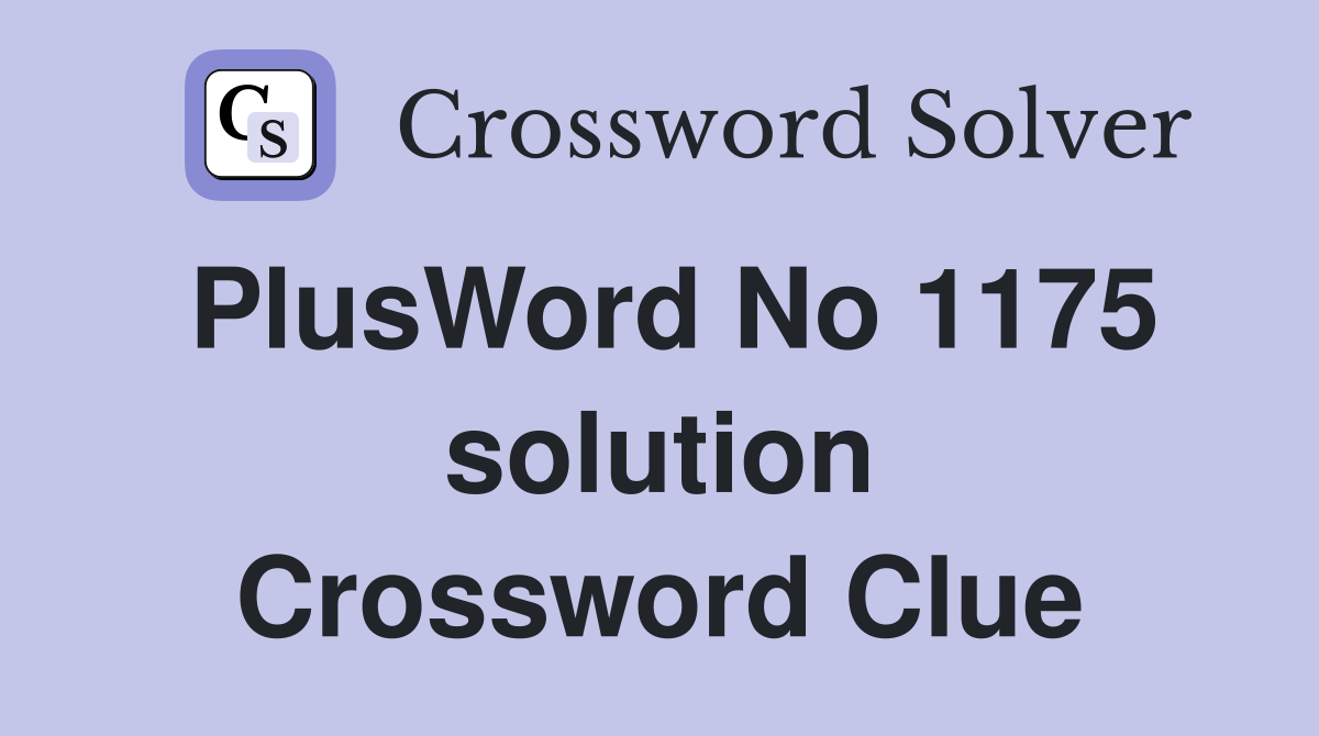 PlusWord No 1175 solution Crossword Clue
