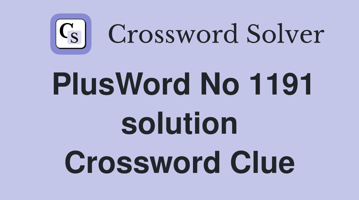PlusWord No 1191 solution Crossword Clue