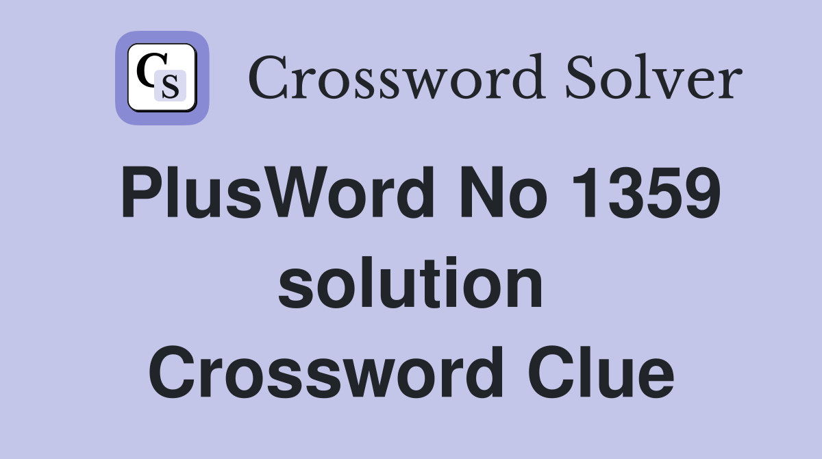 PlusWord No 1359 solution Crossword Clue