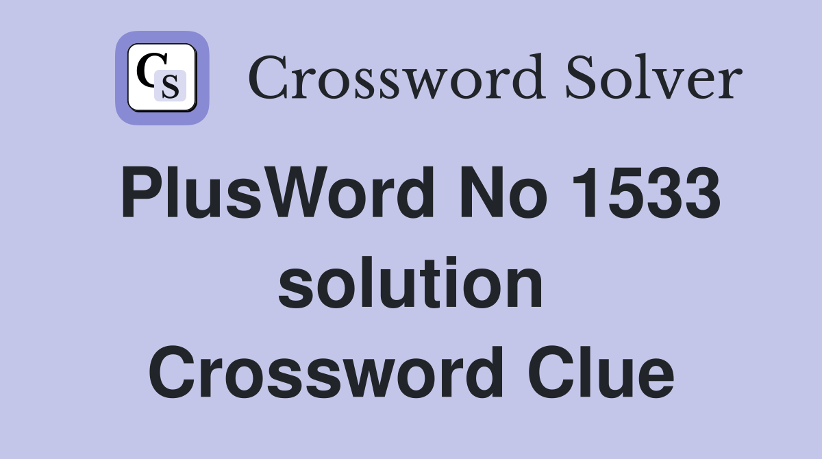 PlusWord No 1533 solution Crossword Clue