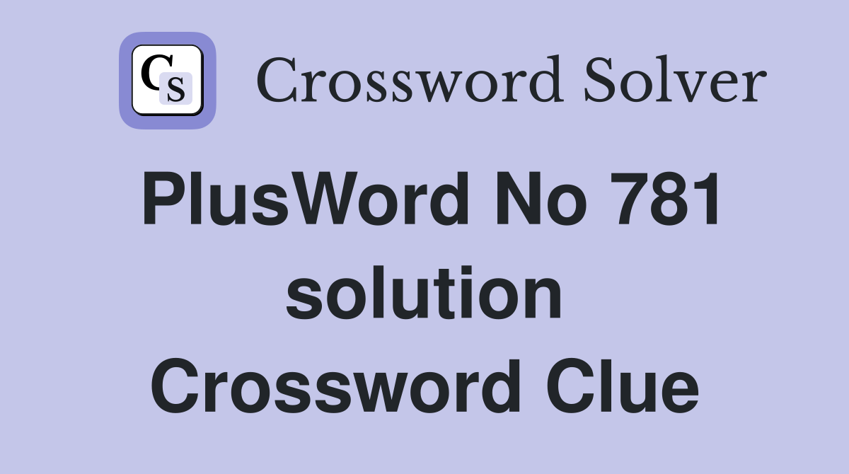 PlusWord No 781 solution Crossword Clue