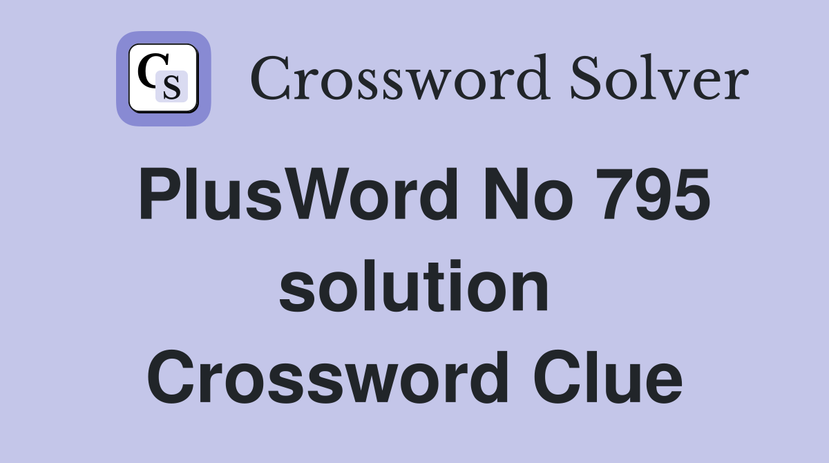 PlusWord No 795 solution Crossword Clue