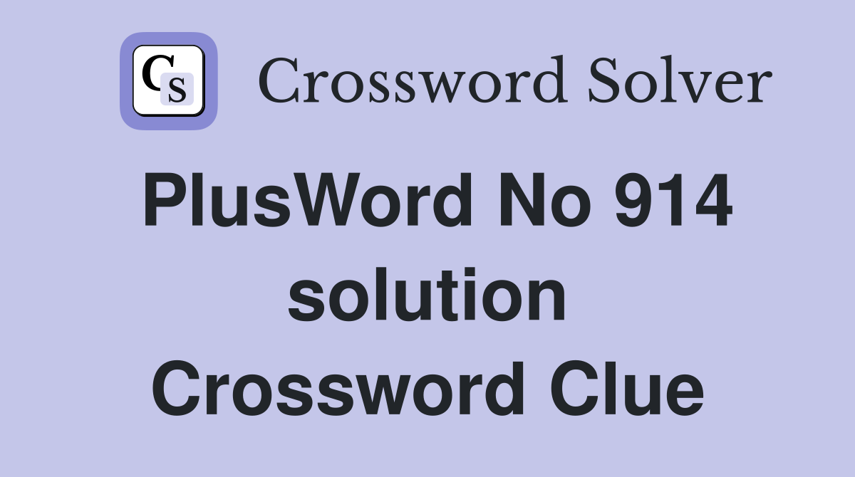 PlusWord No 914 solution Crossword Clue