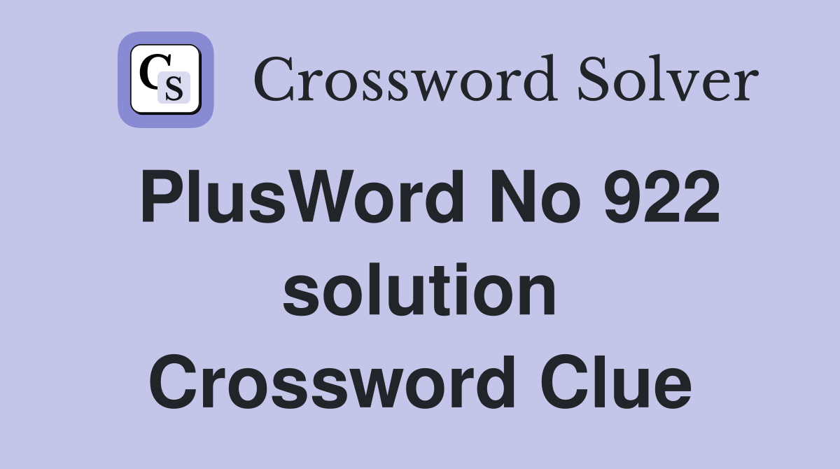 PlusWord No 922 solution Crossword Clue