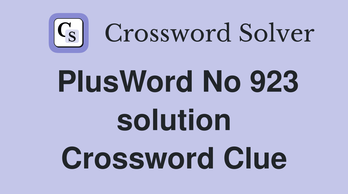 PlusWord No 923 solution Crossword Clue