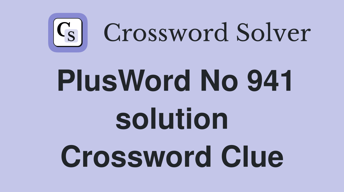 PlusWord No 941 solution Crossword Clue