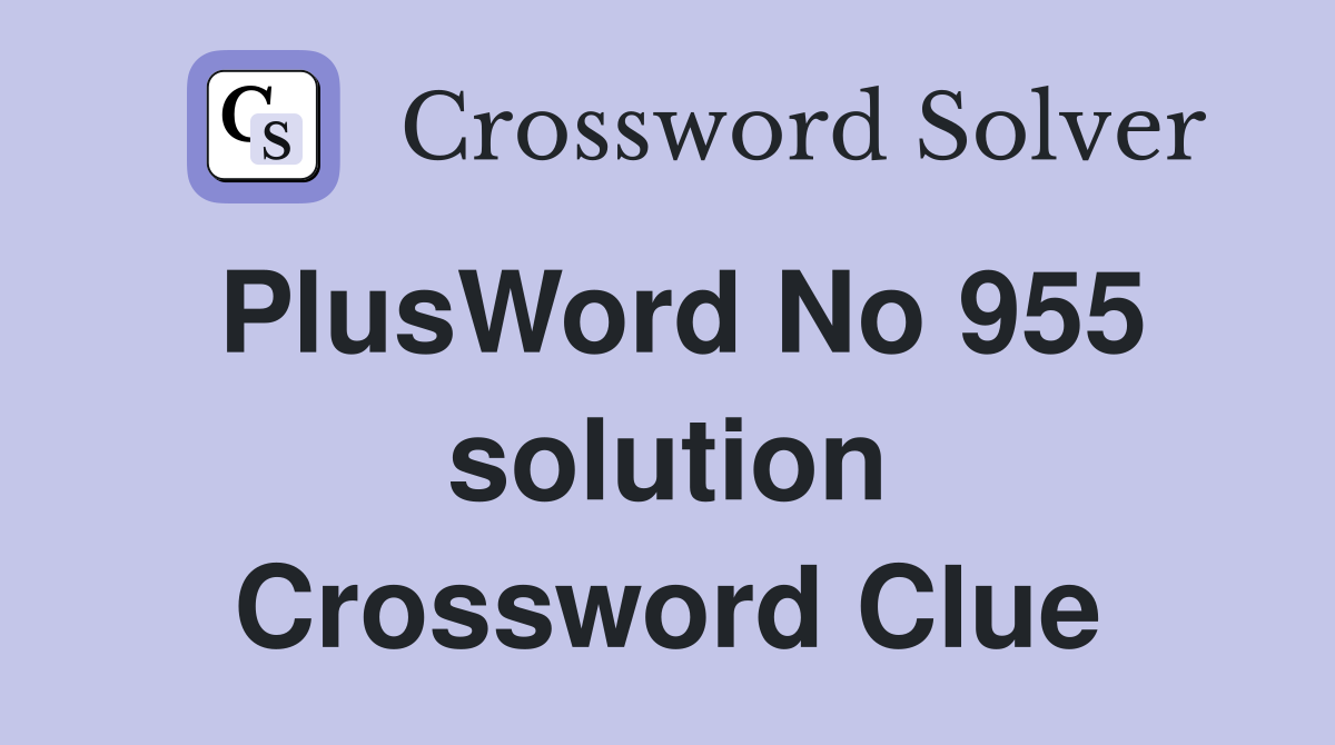 PlusWord No 955 solution Crossword Clue