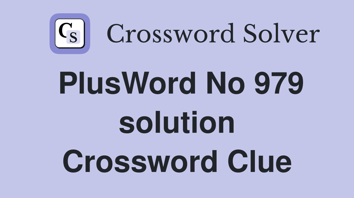 PlusWord No 979 solution Crossword Clue