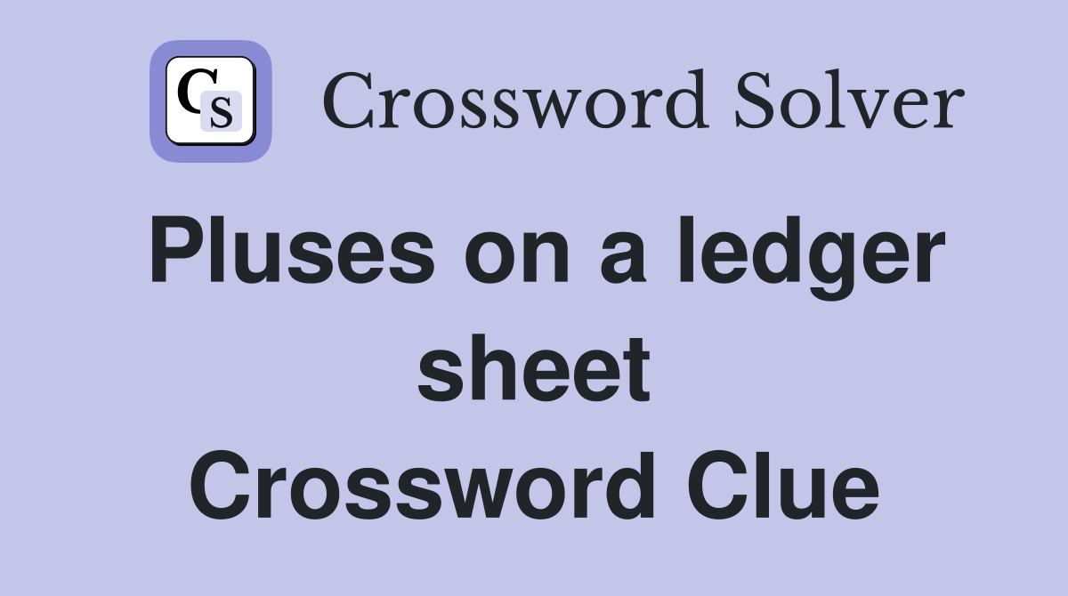 Pluses on a ledger sheet Crossword Clue