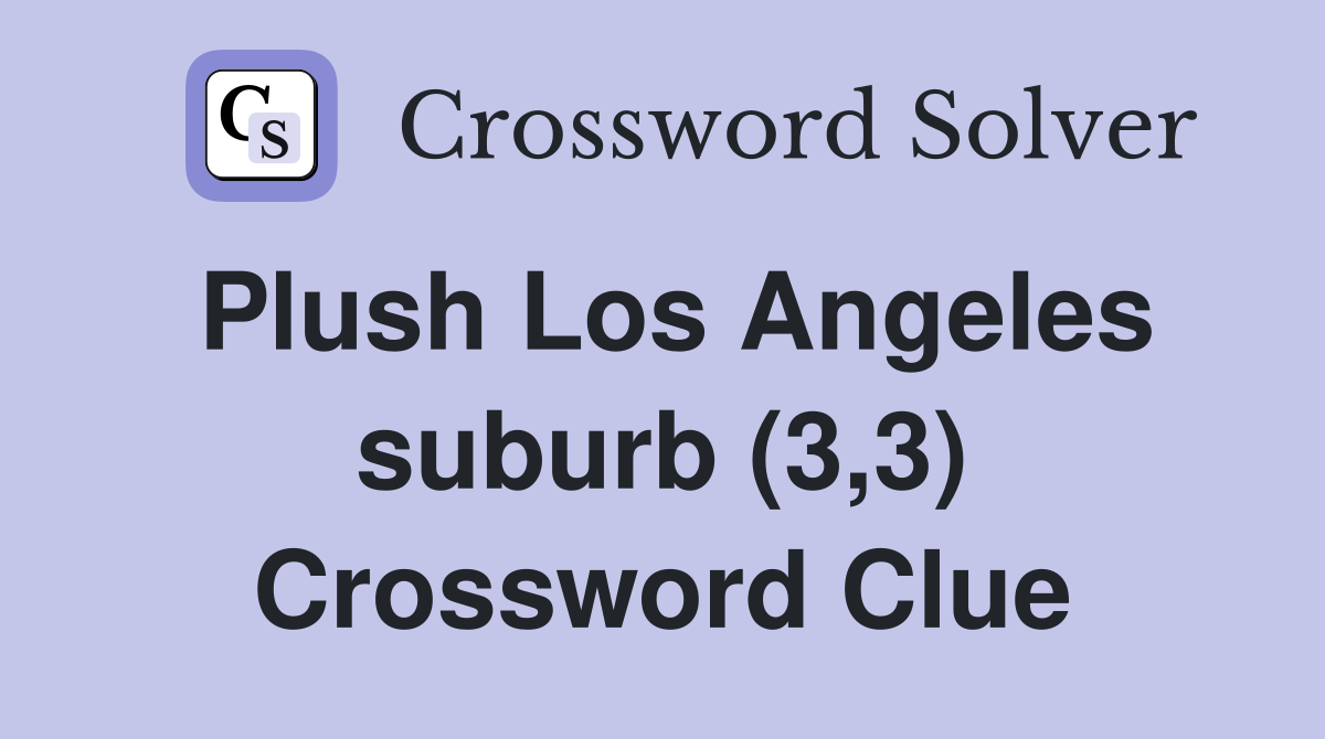 Plush Los Angeles suburb (3,3) Crossword Clue