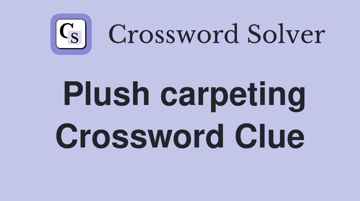 Plush carpeting Crossword Clue