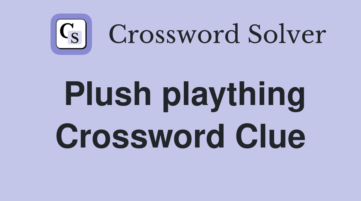 Plush plaything Crossword Clue