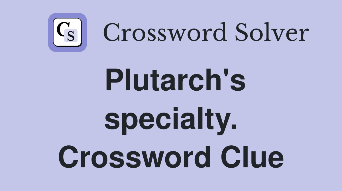 Plutarch's specialty. Crossword Clue