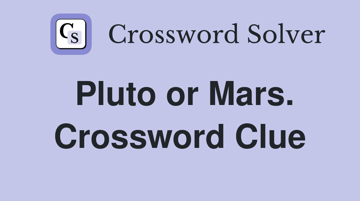 Pluto or Mars. Crossword Clue