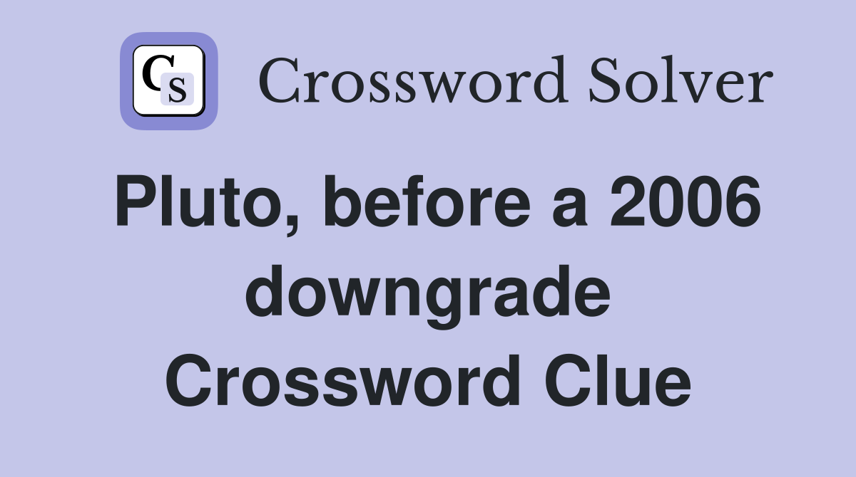 Pluto, before a 2006 downgrade Crossword Clue