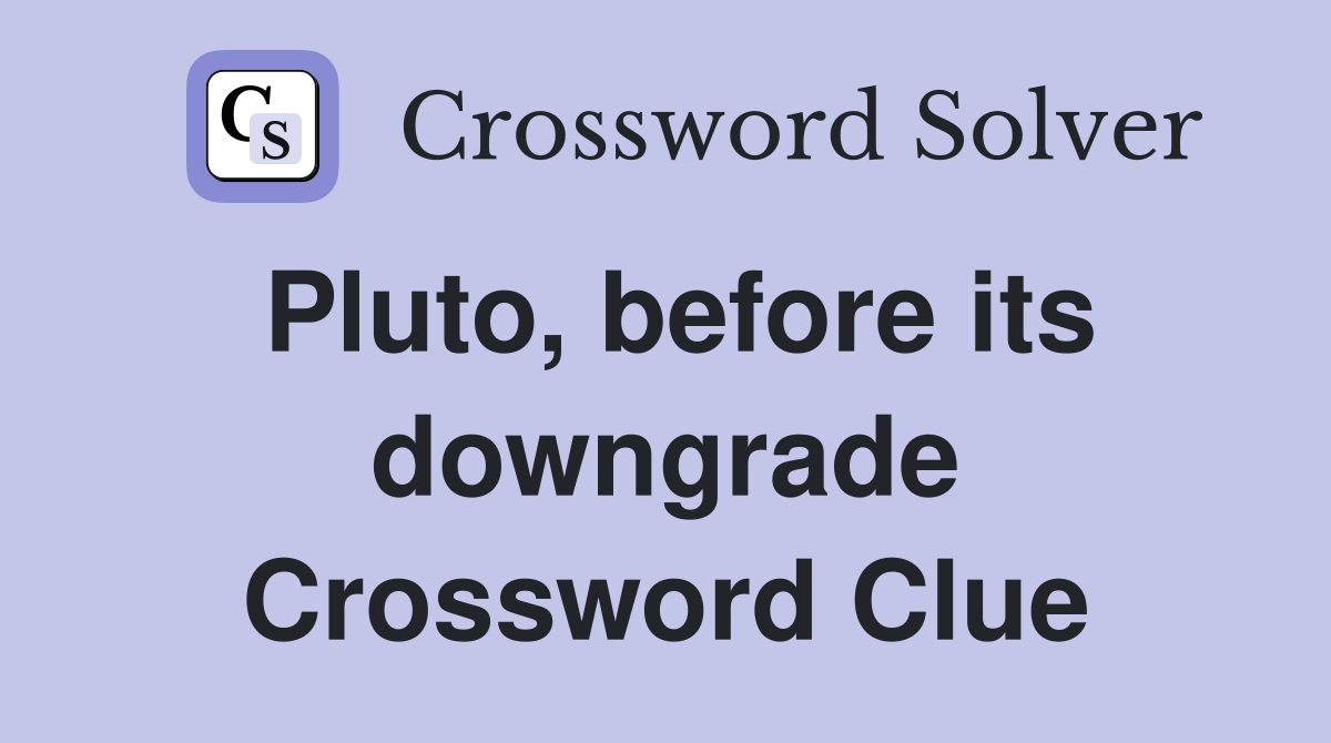 Pluto, before its downgrade Crossword Clue