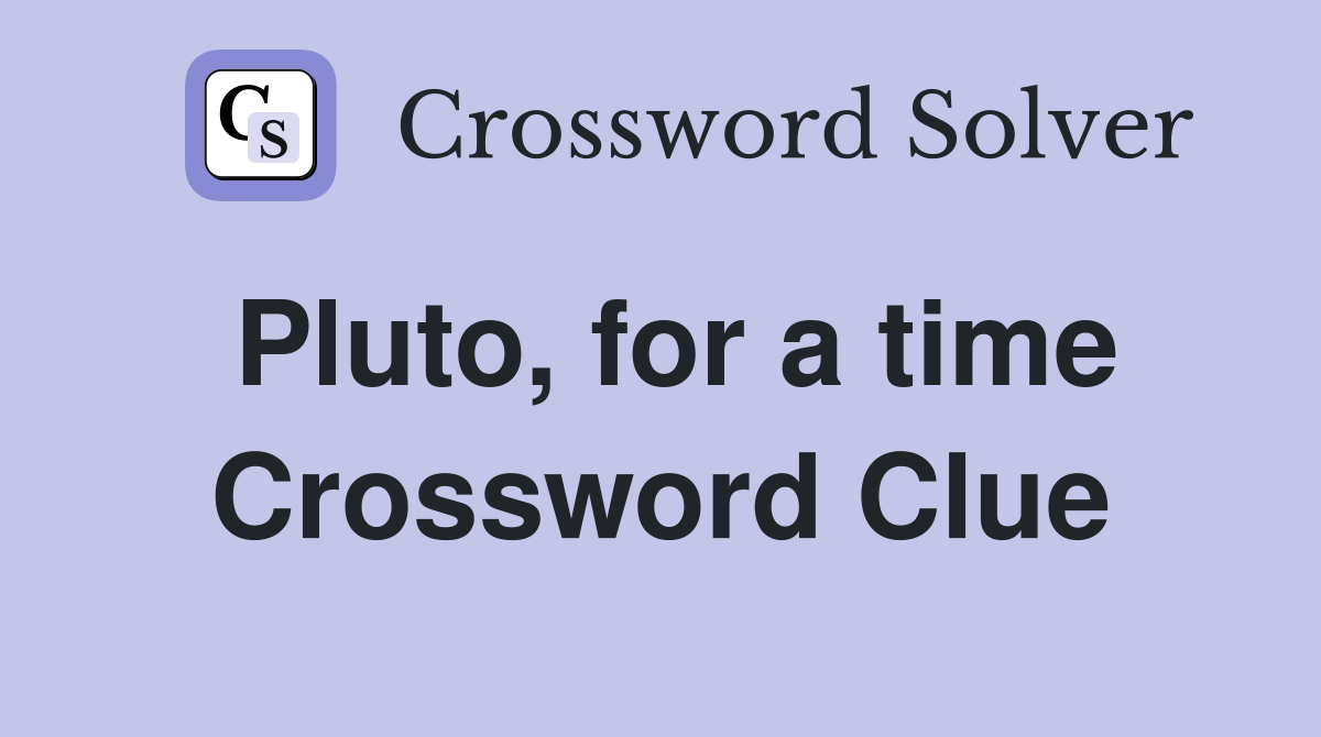 Pluto, for a time Crossword Clue