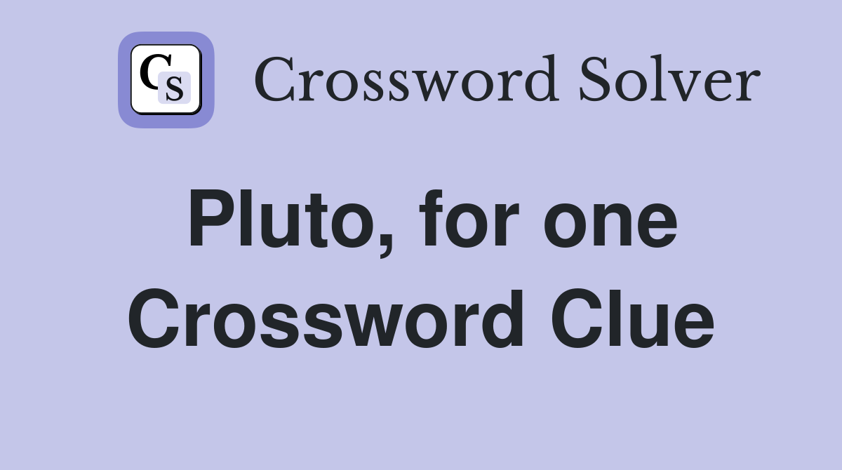 Pluto, for one Crossword Clue