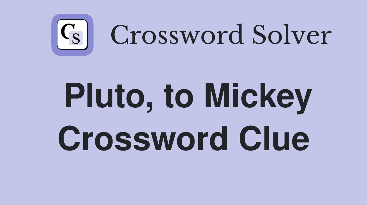 Pluto, to Mickey Crossword Clue