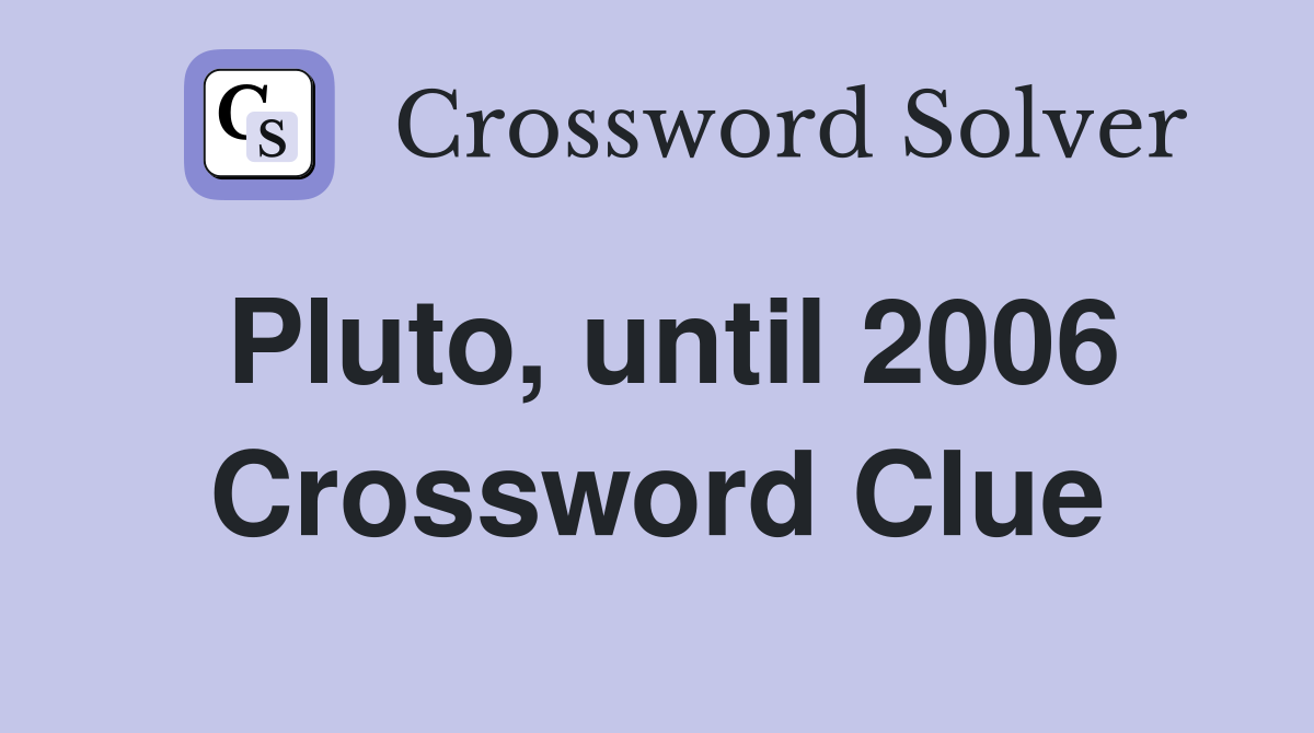 Pluto, until 2006 Crossword Clue