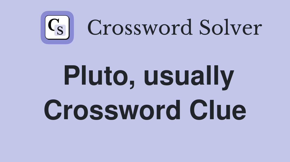 Pluto, usually Crossword Clue