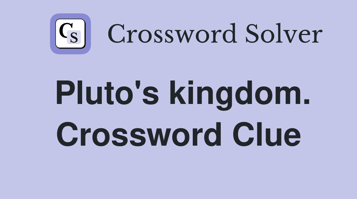 Pluto's kingdom. Crossword Clue