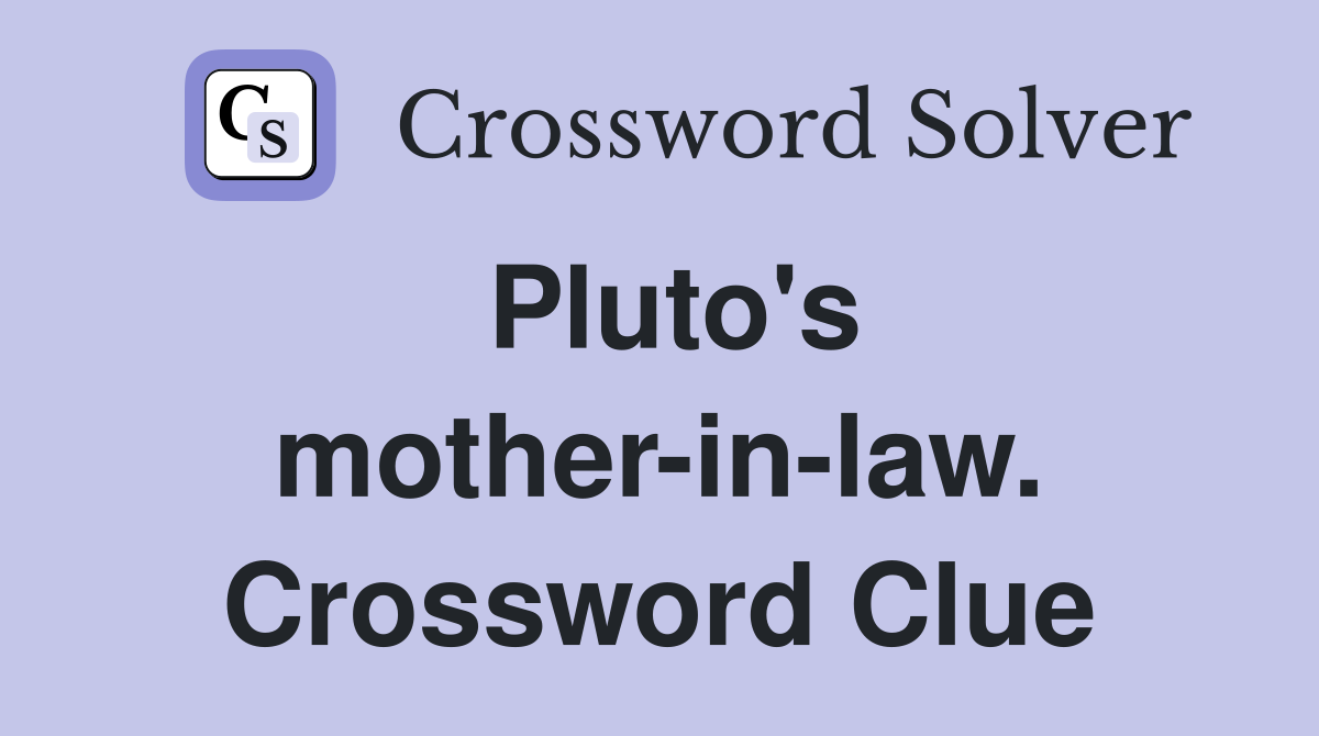 Pluto's mother-in-law. Crossword Clue
