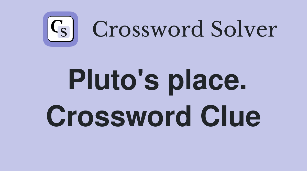 Pluto's place. Crossword Clue