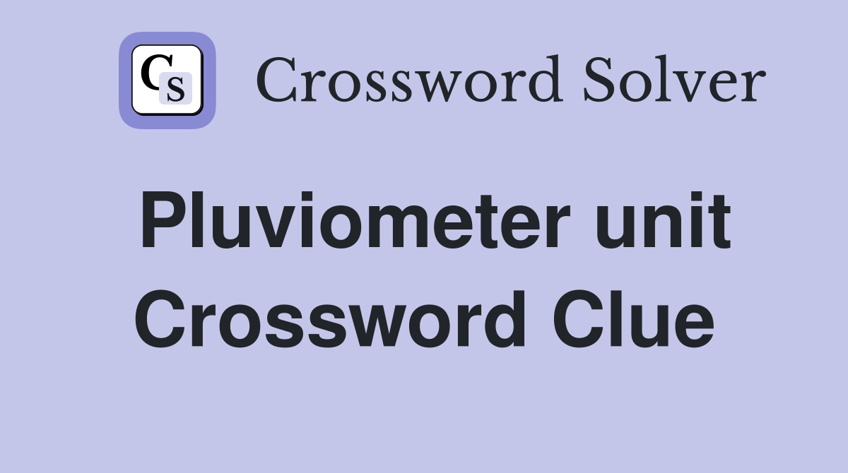 Pluviometer unit Crossword Clue
