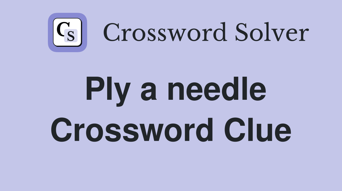 Ply a needle Crossword Clue