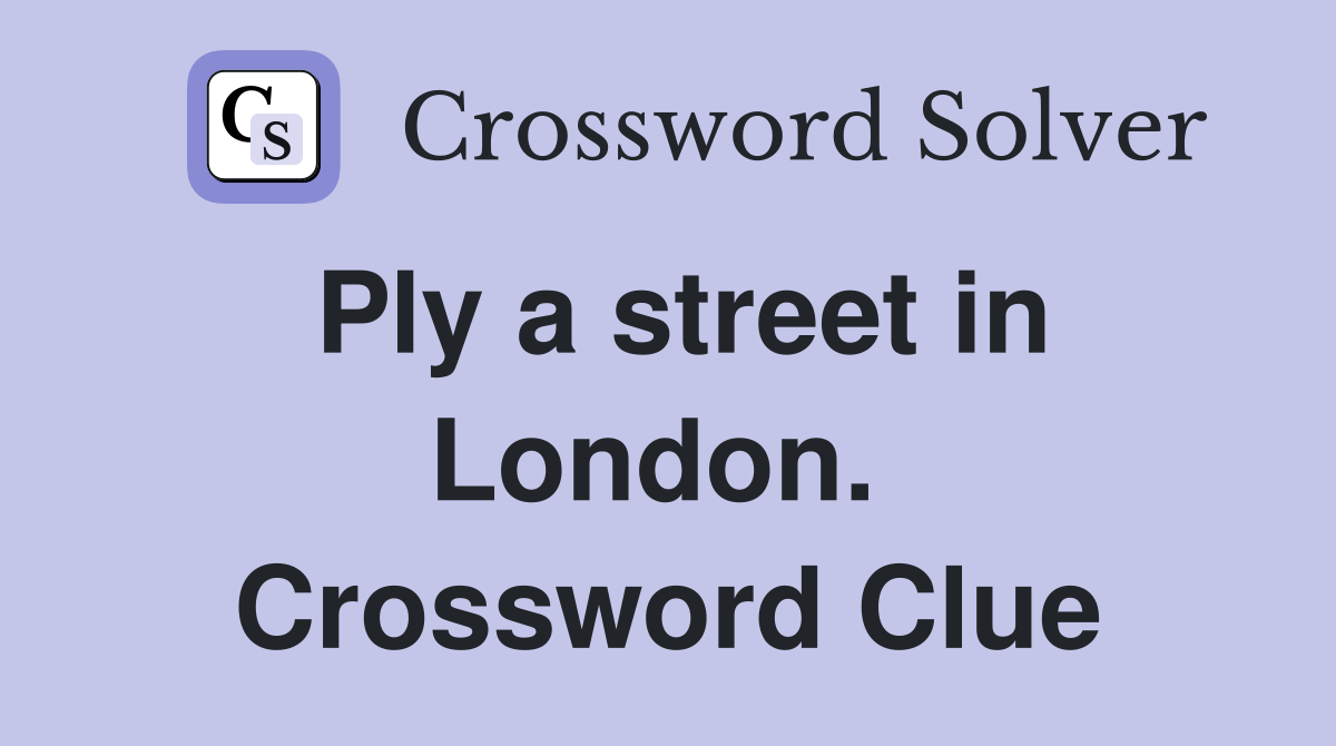 Ply a street in London.  Crossword Clue
