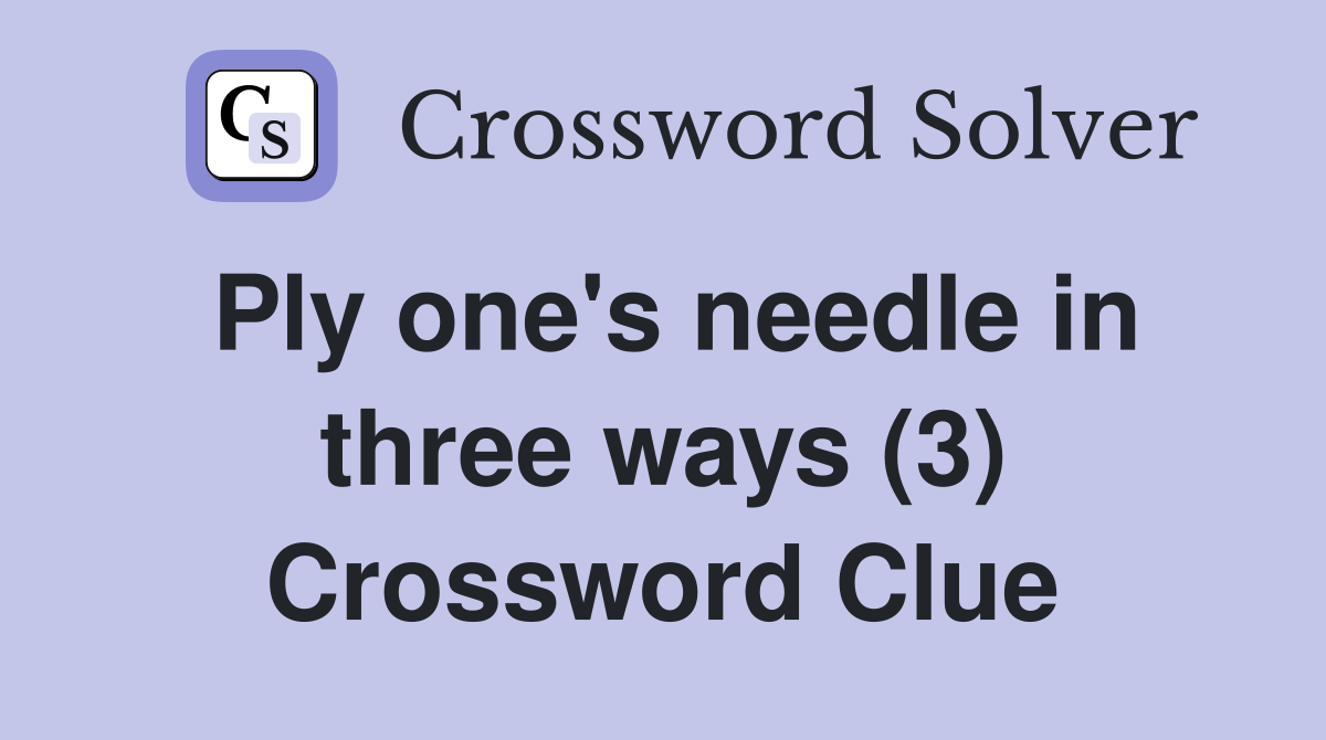 Ply one's needle in three ways (3) Crossword Clue