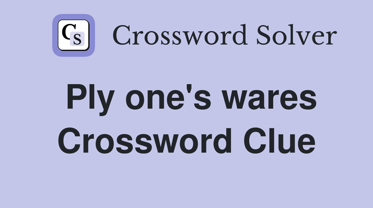 Ply one's wares Crossword Clue