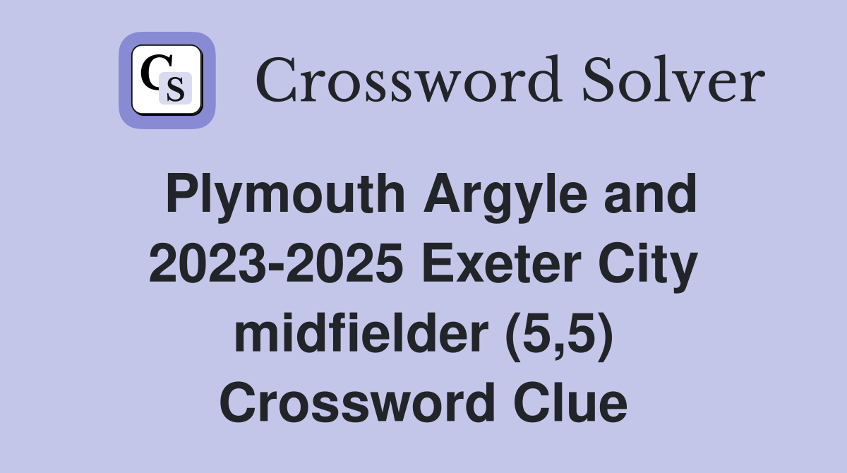 Plymouth Argyle and 2023-2025 Exeter City midfielder (5,5) Crossword Clue