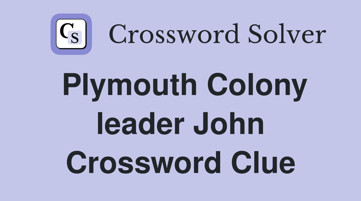 Plymouth Colony leader John Crossword Clue