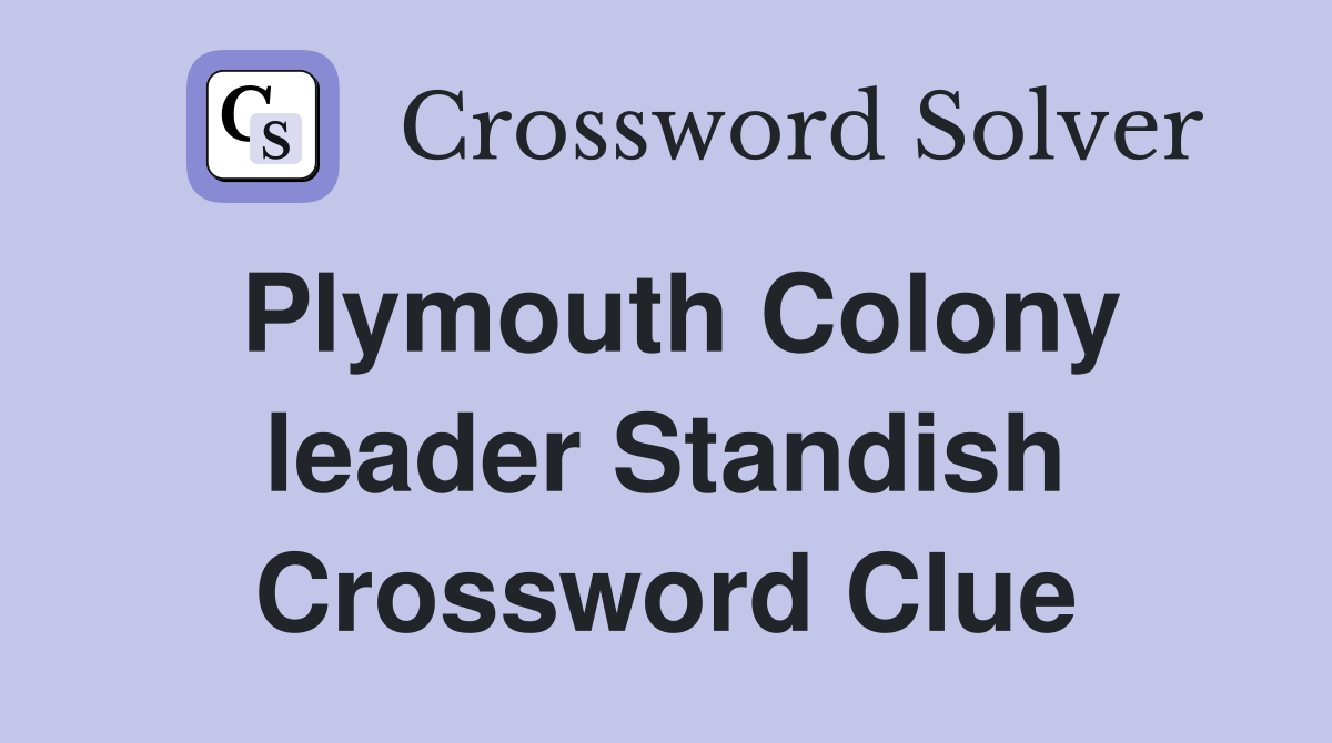 Plymouth Colony leader Standish Crossword Clue