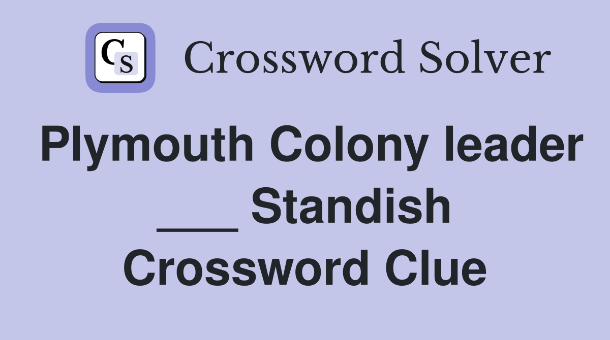Plymouth Colony leader ___ Standish Crossword Clue