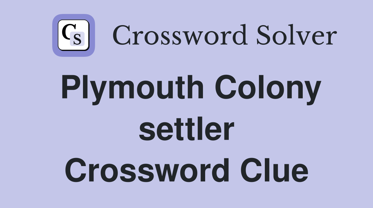 Plymouth Colony settler Crossword Clue