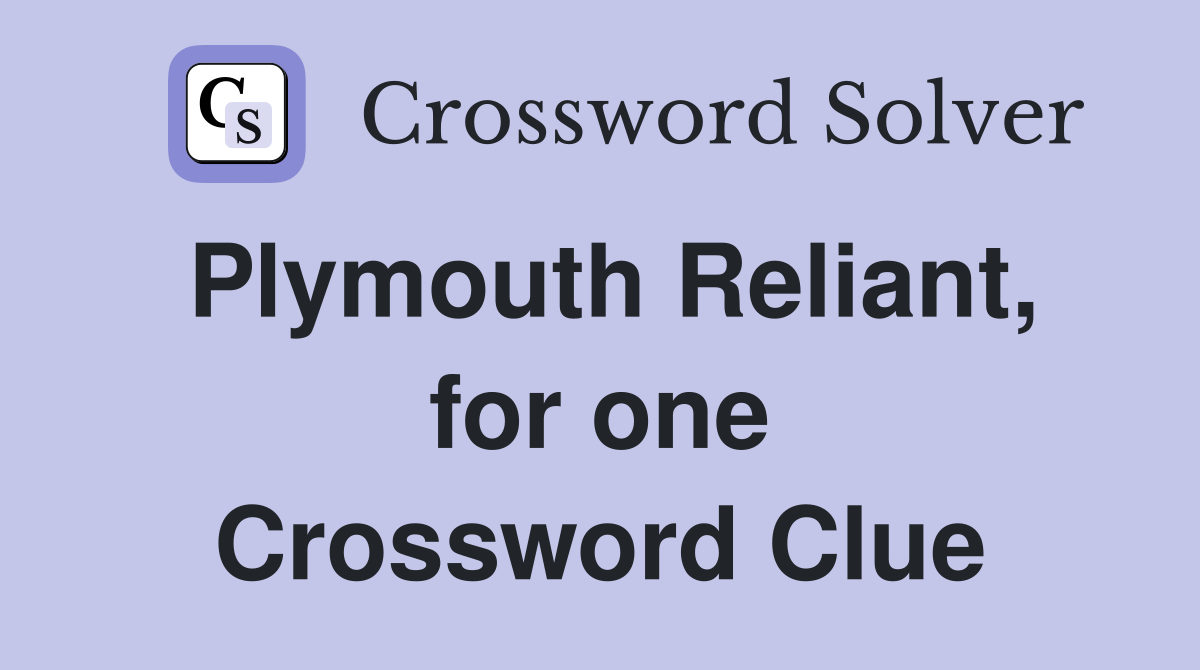 Plymouth Reliant, for one Crossword Clue