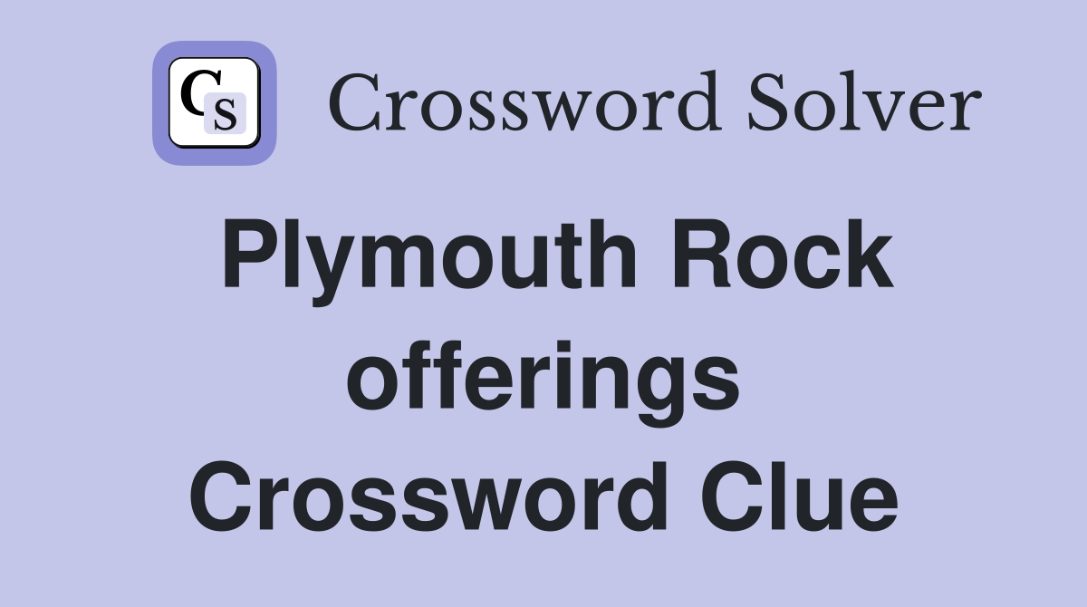 Plymouth Rock offerings Crossword Clue