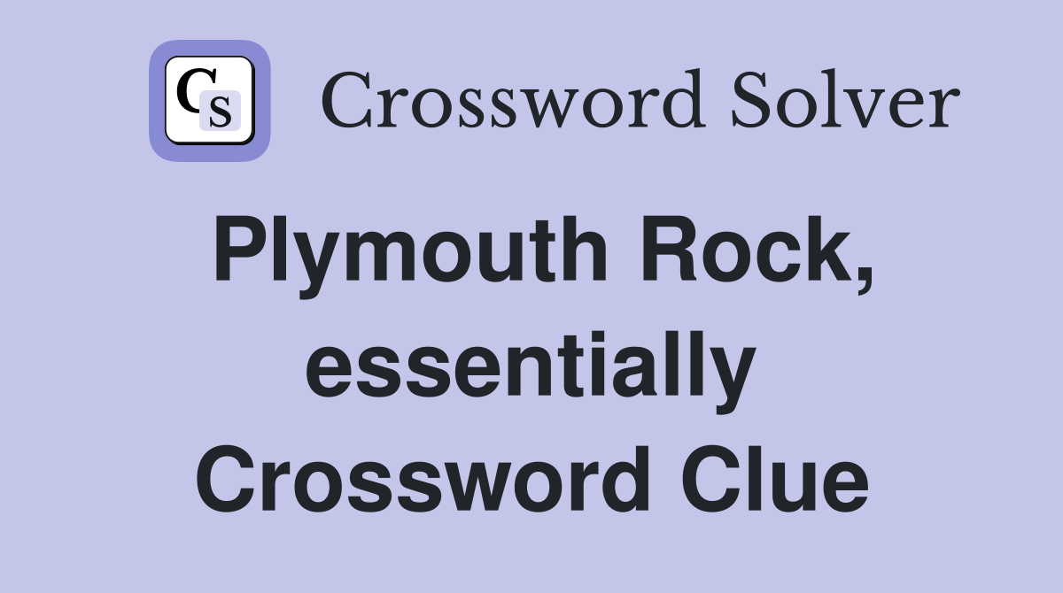 Plymouth Rock, essentially Crossword Clue