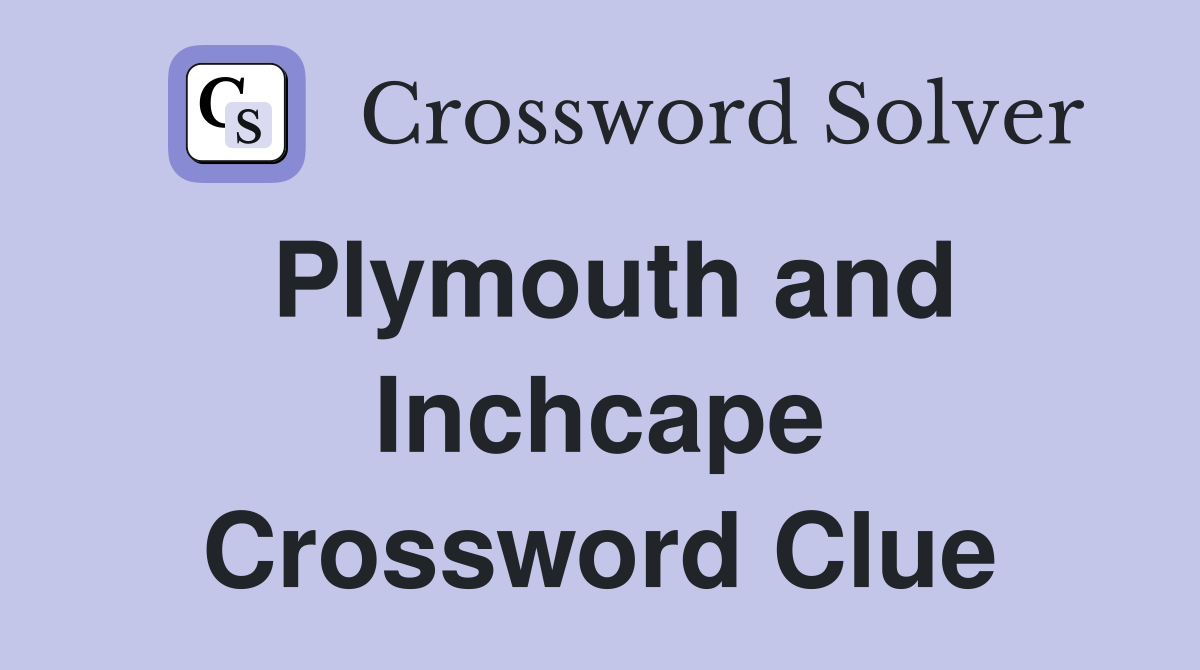 Plymouth and Inchcape Crossword Clue