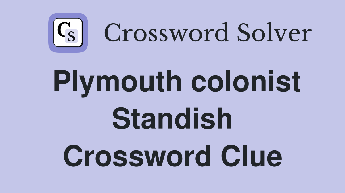 Plymouth colonist Standish Crossword Clue