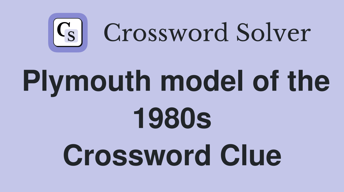 Plymouth model of the 1980s Crossword Clue