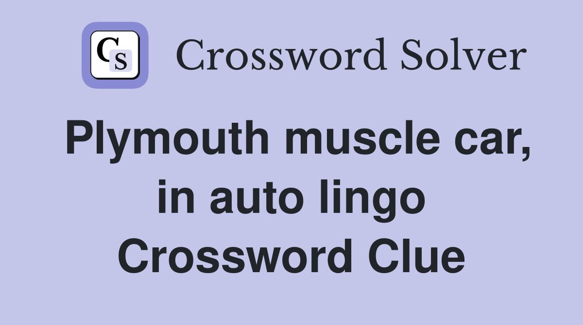 Plymouth muscle car, in auto lingo Crossword Clue