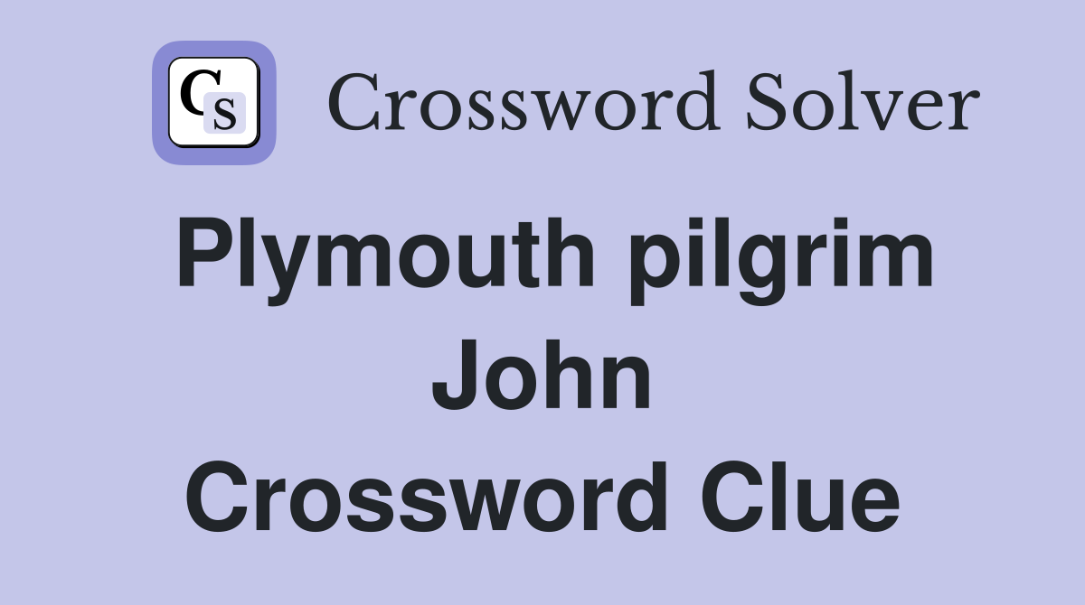Plymouth pilgrim John Crossword Clue