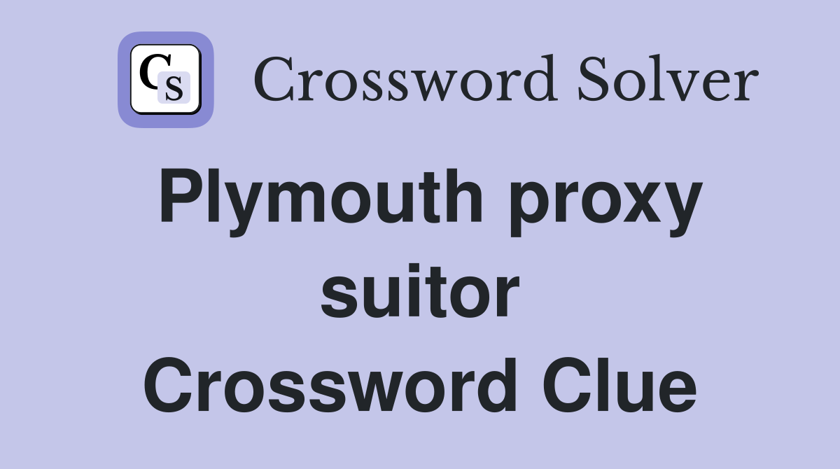 Plymouth proxy suitor Crossword Clue