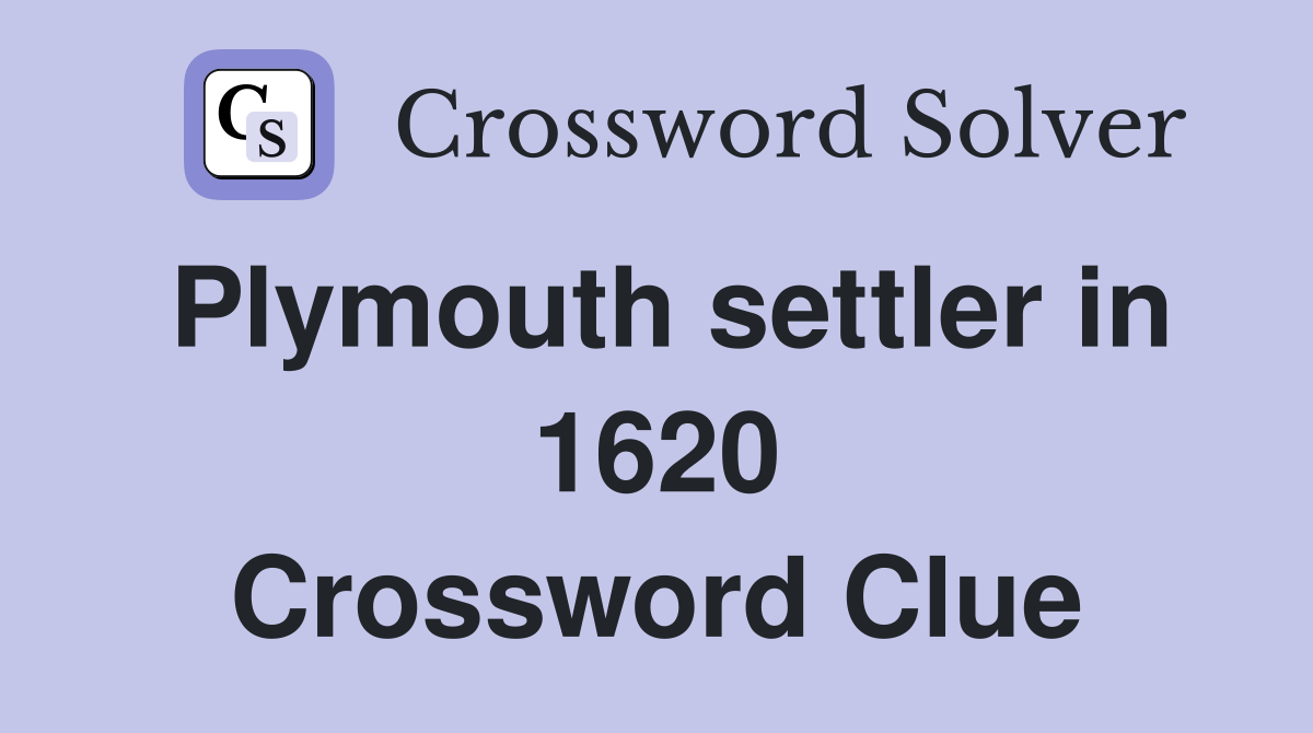 Plymouth settler in 1620 Crossword Clue