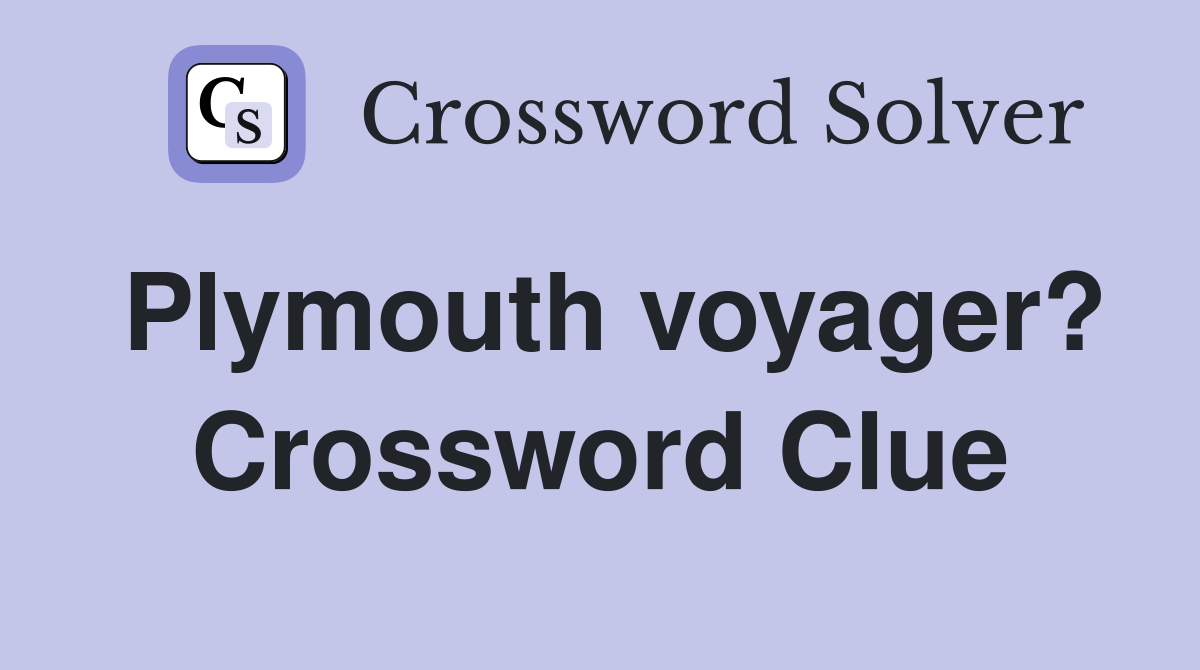 Plymouth voyager? Crossword Clue