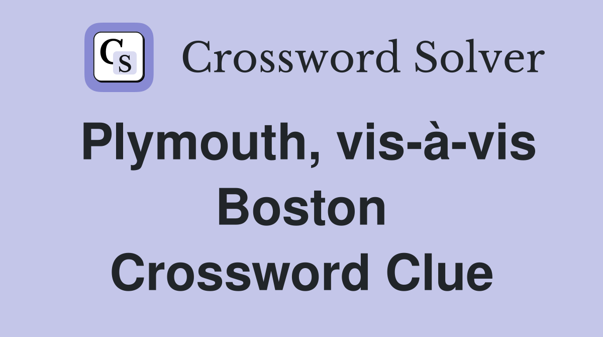 Plymouth, vis-à-vis Boston Crossword Clue